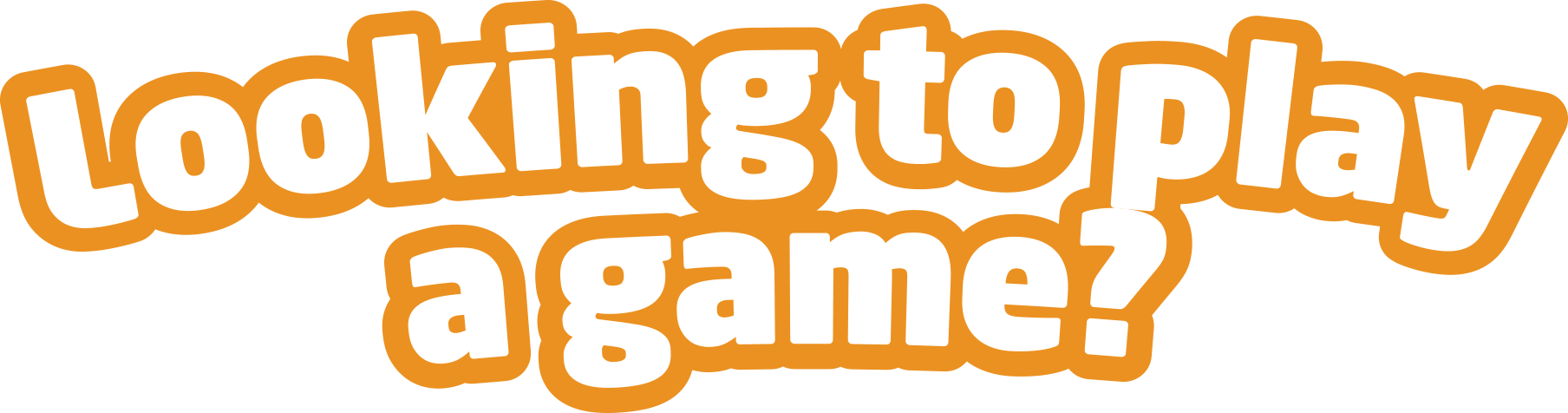 Looking to play a game?